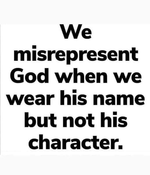 Quote image saying, "We misrepresent God when we wear his name but not his character."